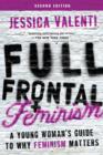 Full Frontal Feminism : A Young Woman's Guide to Why Feminism Matters - Book