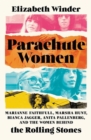 Parachute Women : Marianne Faithfull, Marsha Hunt, Bianca Jagger, Anita Pallenberg, and the Women Behind the Rolling Stones - Book