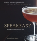 Speakeasy : The Employees Only Guide to Classic Cocktails Reimagined [A Cocktail Recipe Book] - Book
