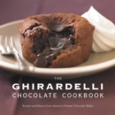 The Ghirardelli Chocolate Cookbook : Recipes and History from America's Premier Chocolate Maker - Book