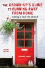 The Grown-Up's Guide to Running Away from Home, Second Edition : Making a New Life Abroad - Book
