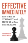 Effective Immediately : How to Fit In, Stand Out, and Move Up at Your First Real Job - Book