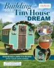 Building Your Tiny House Dream : Create and Build a Tiny House with Your Own Hands - Book