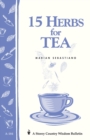 15 Herbs for Tea : Storey's Country Wisdom Bulletin A-184 - Book