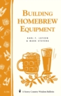 Building Homebrew Equipment : Storey's Country Wisdom Bulletin A-186 - Book