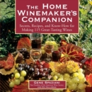 The Home Winemaker's Companion : Secrets, Recipes, and Know-How for Making 115 Great-Tasting Wines - Book