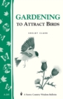 Gardening to Attract Birds : Storey's Country Wisdom Bulletin A-205 - Book