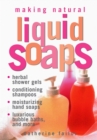 Making Natural Liquid Soaps : Herbal Shower Gels, Conditioning Shampoos,  Moisturizing Hand Soaps, Luxurious Bubble Baths, and more - Book