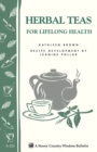 Herbal Teas for Lifelong Health : Storey's Country Wisdom Bulletin A-220 - Book