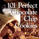 101 Perfect Chocolate Chip Cookies : 101 Melt-in-Your-Mouth Recipes - Book