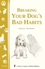 Breaking Your Dog's Bad Habits : Storey's Country Wisdom Bulletin A-241 - Book