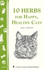 10 Herbs for Happy, Healthy Cats : (Storey's Country Wisdom Bulletin A-261) - Book