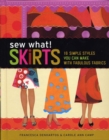 Sew What! Skirts : 16 Simple Styles You Can Make with Fabulous Fabrics - Book