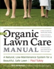 The Organic Lawn Care Manual : A Natural, Low-Maintenance System for a Beautiful, Safe Lawn - Book