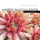 Hardy Succulents : Tough Plants for Every Climate - Book