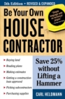 Be Your Own House Contractor : Save 25% without Lifting a Hammer - Book