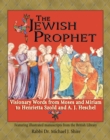 The Jewish Prophet : Visionary Words from Moses and Miriam to Henrietta Szold and A. J. Heschel - Book