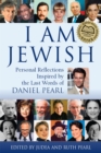 I am Jewish : Personal Reflections Inspired by the Last Words of Daniel Pearl - eBook