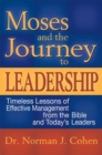 Moses & the Journey to Leadership : Timeless Lessons of Effective Management from the Bible and Todays Leaders - eBook