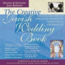The Creative Jewish Wedding Book (2nd Edition) : A Hands-On Guide to New & Old Traditions, Ceremonies & Celebrations - eBook