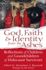 God, Faith & Identity From the Ashes : Reflections of Children and Grandchildren of holocaust Survivors - eBook