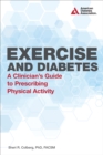 Exercise and Diabetes : A Clinician's Guide to Prescribing Physical Activity - Book