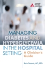 Managing Diabetes and Hyperglycemia in the Hospital Setting : A Clinician's Guide - Book