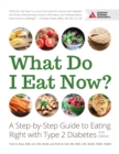 What Do I Eat Now? : A Step-by-Step Guide to Eating Right with Type 2 Diabetes - eBook