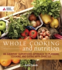 Whole Cooking and Nutrition : An Everyday Superfoods Approach to Planning, Cooking, and Eating with Diabetes - eBook