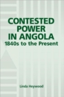 Contested Power in Angola, 1840s to the Present - Book