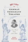 Music in German Immigrant Theater : New York City, 1840-1940 - Book