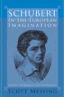 Schubert in the European Imagination, Volume 1 : The Romantic and Victorian Eras - Book