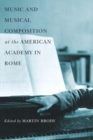 Music and Musical Composition at the American Academy in Rome - Book