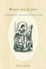Women and Slavery in Nineteenth-Century Colonial Cuba - Book
