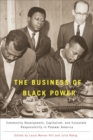 The Business of Black Power : Community Development, Capitalism, and Corporate Responsibility in Postwar America - Book