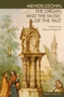 Mendelssohn, the Organ, and the Music of the Past : Constructing Historical Legacies - Book