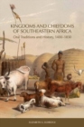Kingdoms and Chiefdoms of Southeastern Africa : Oral Traditions and History, 1400-1830 - Book