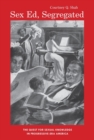 Sex Ed, Segregated : The Quest for Sexual Knowledge in Progressive-Era America - Book