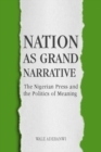 Nation as Grand Narrative : The Nigerian Press and the Politics of Meaning - Book