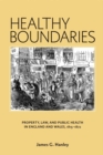 Healthy Boundaries : Property, Law, and Public Health in England and Wales, 1815-1872 - Book