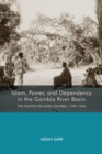 Islam, Power, and Dependency in the Gambia River Basin : The Politics of Land Control, 1790-1940 - Book