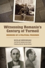Witnessing Romania's Century of Turmoil : Memoirs of a Political Prisoner - Book