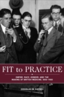 Fit to Practice : Empire, Race, Gender, and the Making of British Medicine, 1850-1980 - Book