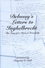 Debussy's Letters to Inghelbrecht : The Story of a Musical Friendship - eBook