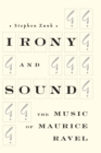 Irony and Sound : The Music of Maurice Ravel - eBook