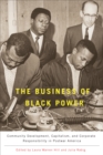 The Business of Black Power : Community Development, Capitalism, and Corporate Responsibility in Postwar America - eBook