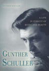 Gunther Schuller : A Life in Pursuit of Music and Beauty - eBook