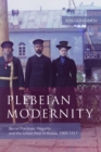 Plebeian Modernity : Social Practices, Illegality, and the Urban Poor in Russia, 1906-1916 - Book