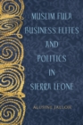 Muslim Fula Business Elites and Politics in Sierra Leone - Book