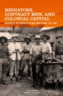 Mediators, Contract Men, and Colonial Capital : Mechanized Gold Mining in the Gold Coast Colony, 1879-1909 - Book